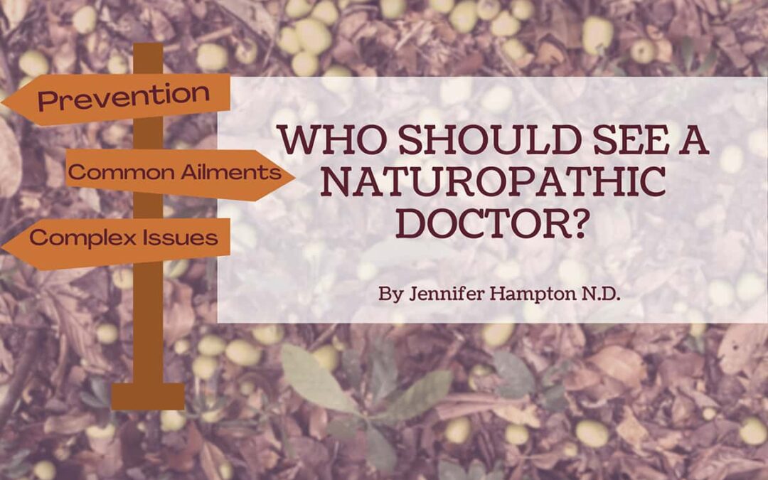 Who should see a naturopathic doctor?